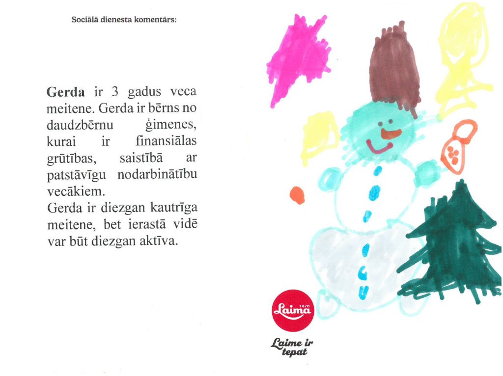 Gerda sapņo par ragavām ar stūri. Priecāsies arī par spilvenu un segu.